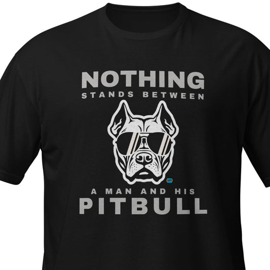 Nothing Stands Between a Man and his Pitbull Men's T-Shirt
