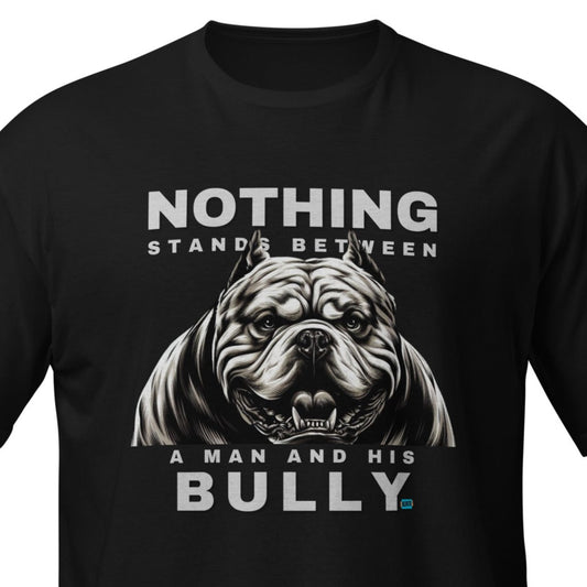 Nothing Stands Between a Man and His American Bully Men's T-Shirt